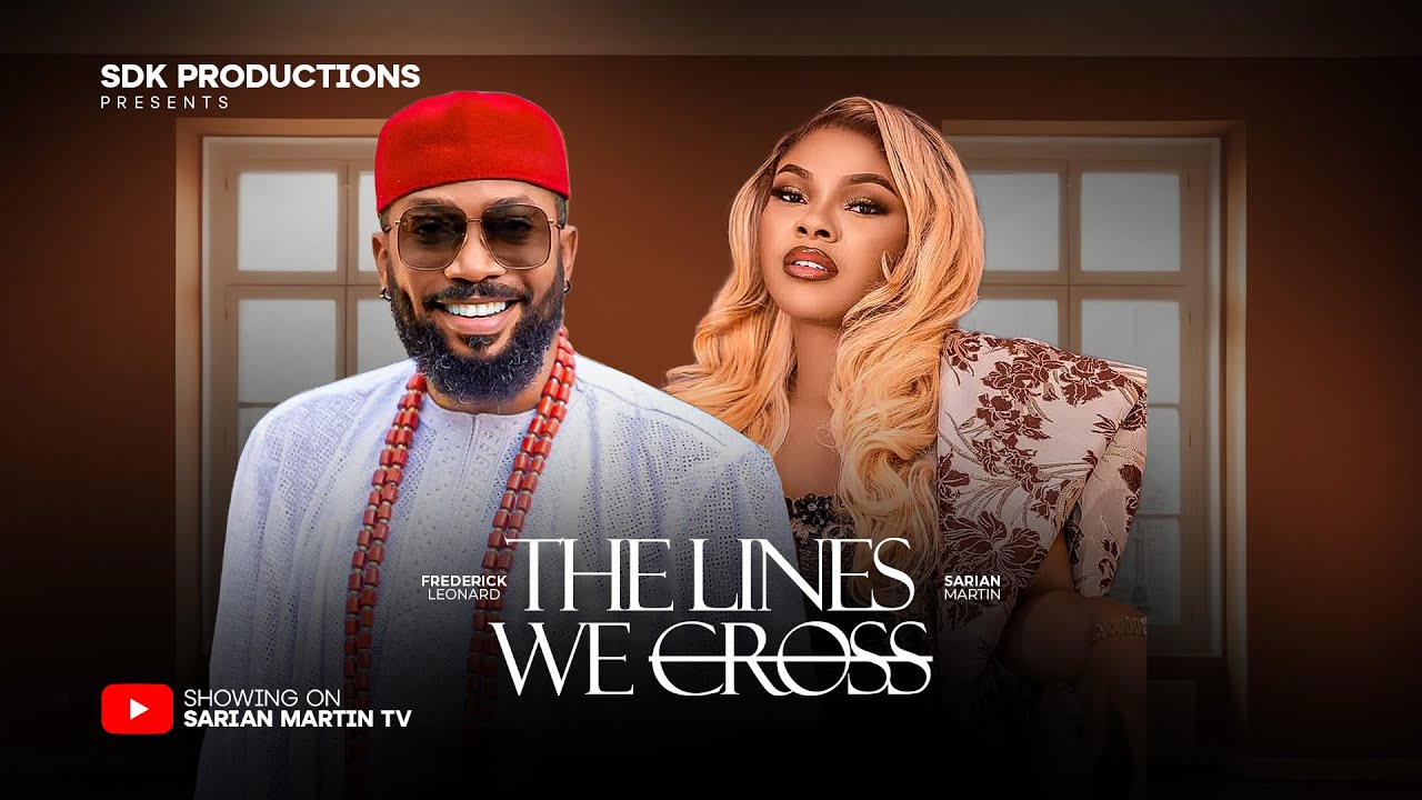 THE LINES WE CROSS – FREDERICK LEONARD, SARIAN MARTIN, ADA ULI, KUNLE COKER, 2025 Nigerian Movie