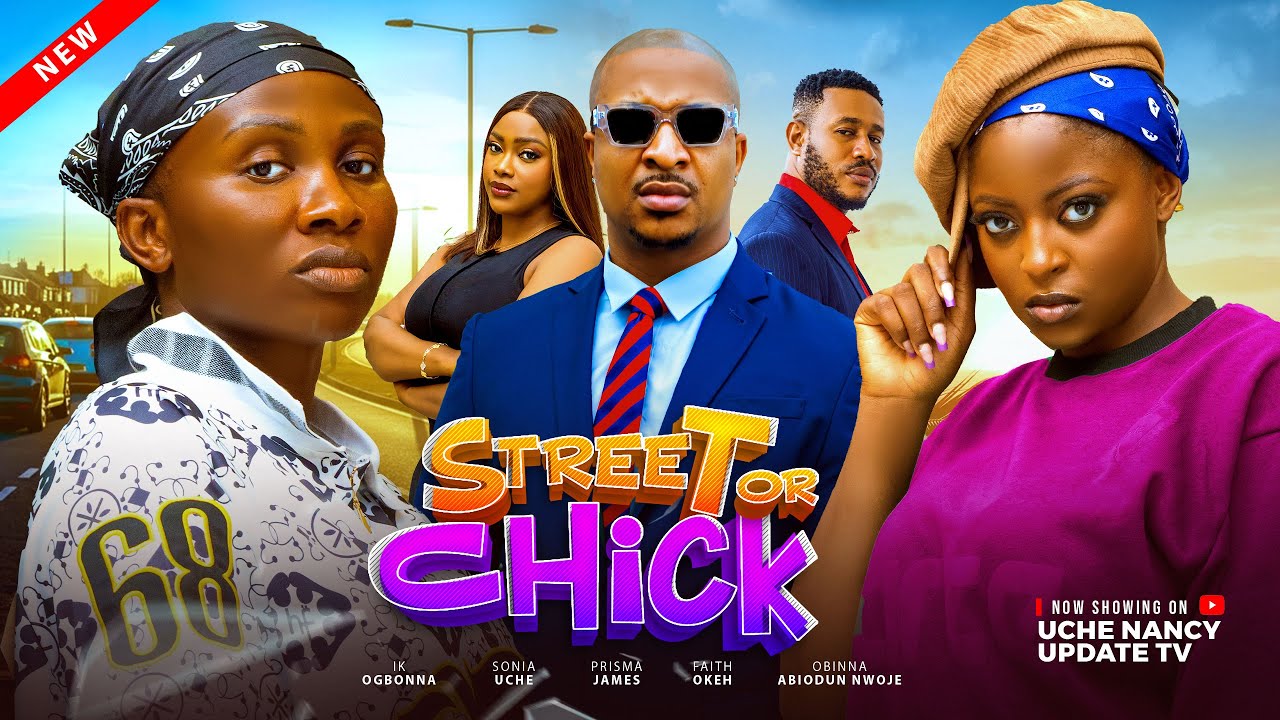 STREET OR CHICK ; IK OGBONNA, SONIA UCHE, PRISMA JAMES, FAITH OKEH, OBINNA ABIODUN NWOJE 2025 MOVIE