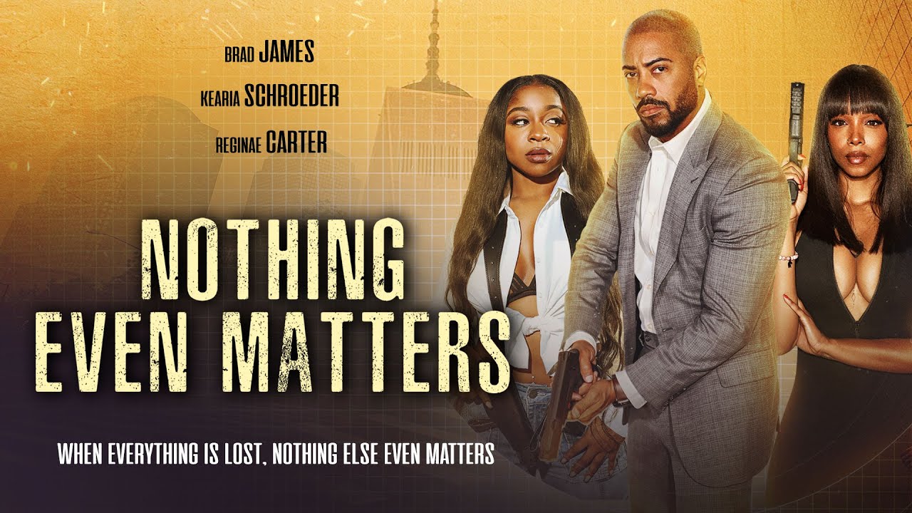 Nothing Even Matters | Brad James, Reginae Carter | Full, Free Movie | Action, Drama