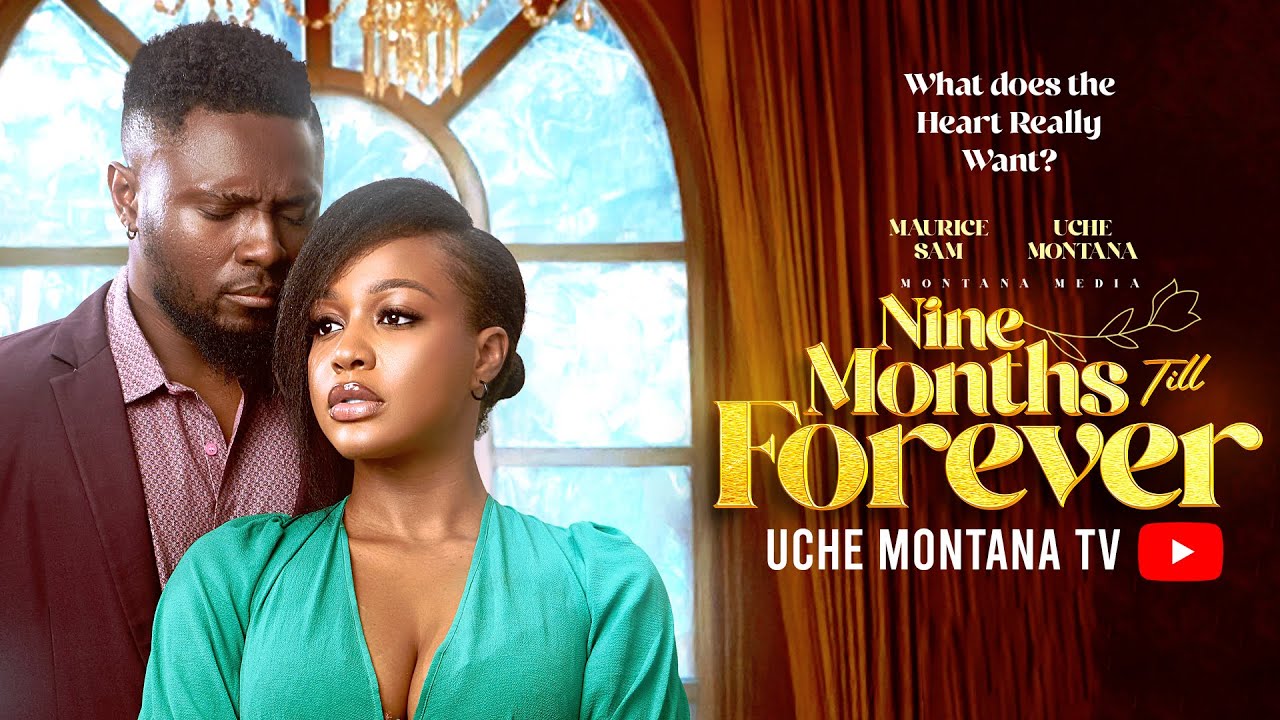 NINE MONTHS TILL FOREVER – UCHE MONTANA, MAURICE SAM, Latest 2025 Nigerian Movie