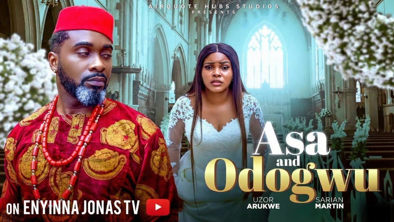 ASA AND ODOGWU – UZOR ARUKWE, SARIAN MARTIN – Nigerian Movies 2025 Latest Full Movies
