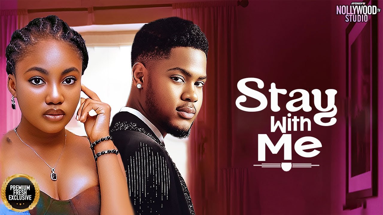STAY WITH ME (Angel Unigwe, Clinton Joshua) – Brand New 2025 Nigerian Movie