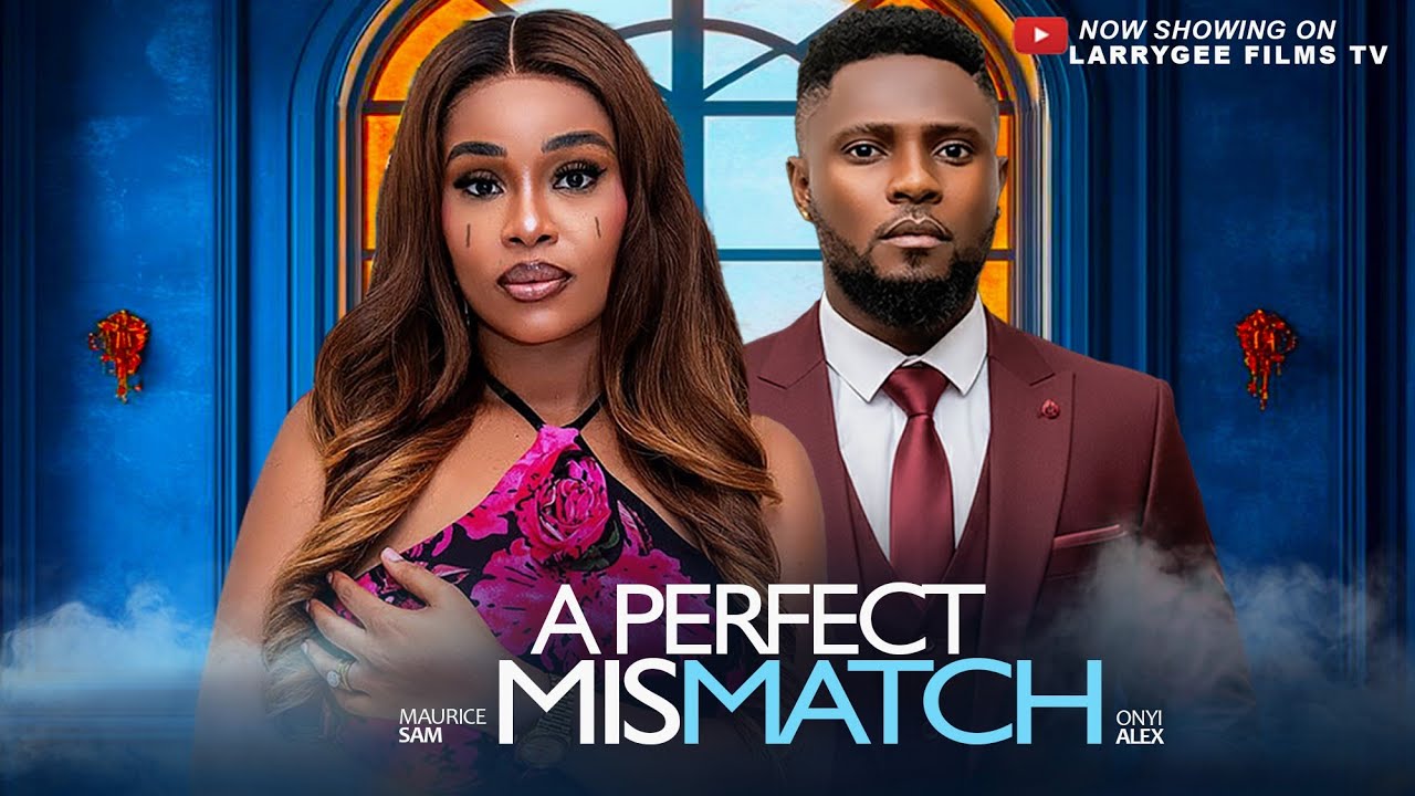 A Perfect Mismatch –  Maurice Sam, Onyi Alex 2025 Latest Nigerian full movies