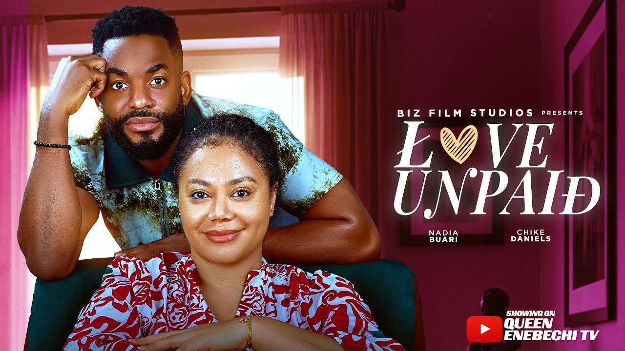LOVE UNPAID – NEW LATEST 2025 NIGERIAN MOVIE – NADIA BUARI, CHIKE DANIELS, QUEEN ENEBECHI