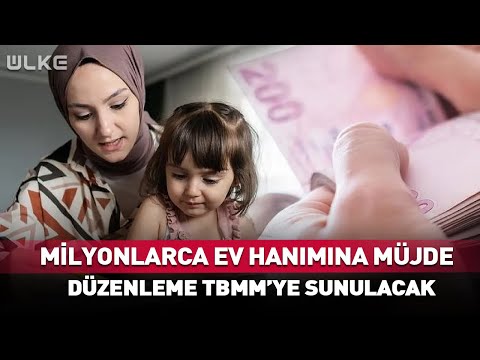 Milyonlarca Ev Hanımına Müjde! Düzenleme TBMM'ye Sunulacak…